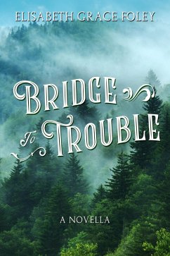 Bridge to Trouble: A Novella (eBook, ePUB) - Foley, Elisabeth Grace
