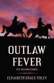 Outlaw Fever: Five Western Stories (eBook, ePUB)