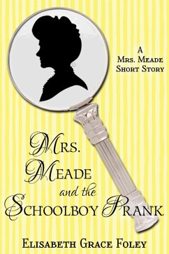 Mrs. Meade and the Schoolboy Prank: A Short Story (eBook, ePUB) - Foley, Elisabeth Grace