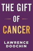 The Gift Of Cancer (eBook, ePUB)