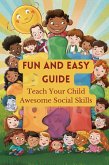 Fun And Easy Guide: Teach Your Child Awesome Social Skills (eBook, ePUB)