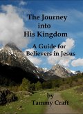 The Journey into His Kingdom, A Guide for Believers in Jesus (eBook, ePUB)