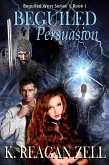 Beguiled Persuasion (Beguiled West Series 1: Book 1) (eBook, ePUB) Beguiled Persuasion (Beguiled West Series 1: Book 1) (eBook, ePUB)