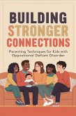 Building Stronger Connections: Parenting Techniques for Kids with Oppositional Defiant Disorder (eBook, ePUB) Building Stronger Connections: Parenting Techniques for Kids with Oppositional Defiant Disorder (eBook, ePUB)