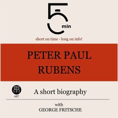 Peter Paul Rubens: A short biography (MP3-Download) - 5 Minutes; 5 Minute Biographies; Fritsche, George