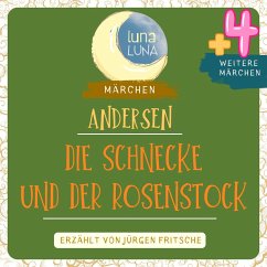 Die Schnecke und der Rosenstock plus vier weitere Märchen von Hans Christian Andersen (MP3-Download) - Andersen, Hans Christian; Luna, Luna