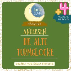 Die alte Turmglocke plus vier weitere Märchen von Hans Christian Andersen (MP3-Download) - Andersen, Hans Christian; Luna, Luna