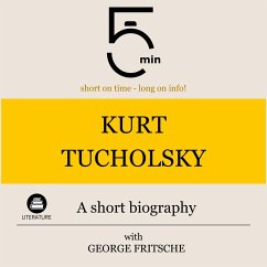 Kurt Tucholsky: A short biography (MP3-Download) - 5 Minutes; 5 Minute Biographies; Fritsche, George