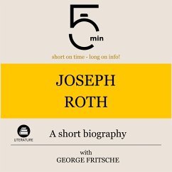 Joseph Roth: A short biography (MP3-Download) - 5 Minutes; 5 Minute Biographies; Fritsche, George