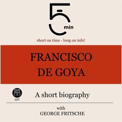 Francisco de Goya: A short biography (MP3-Download) - 5 Minutes; 5 Minute Biographies; Fritsche, George