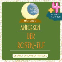 Der Rosen-Elf plus vier weitere Märchen von Hans Christian Andersen (MP3-Download) - Andersen, Hans Christian; Luna, Luna