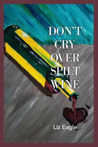 Don't Cry Over Spilt Wine (eBook, ePUB)