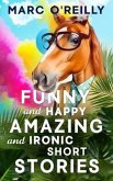 Funny and Happy Amazing and Ironic Short Stories (eBook, ePUB)
