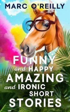 Cover Funny and Happy Amazing and Ironic Short Stories (eBook, ePUB)