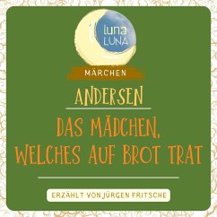 Das Mädchen, welches auf das Brot trat (MP3-Download) - Andersen, Hans Christian; Luna, Luna