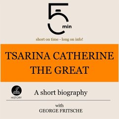 Tsarina Catherine the Great: A short biography (MP3-Download) - 5 Minutes; 5 Minute Biographies; Fritsche, George