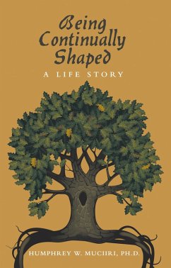 Being Continually Shaped (eBook, ePUB) - Muciiri, Humphrey W. Being Continually Shaped (eBook, ePUB) - Muciiri, Humphrey W.