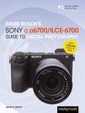 David Busch's Sony Alpha a6700/ILCE-6700 Guide to Digital Photography (eBook, ePUB)
