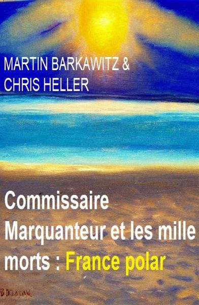Commissaire Marquanteur et les mille morts : France polar (eBook, ePUB) Commissaire Marquanteur et les mille morts : France polar (eBook, ePUB)