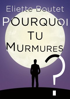 Pourquoi tu murmures ? (eBook, ePUB) - Boutet, Eliette