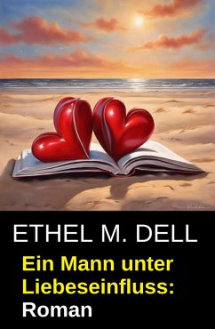 Cover Ein Mann unter Liebeseinfluss: Roman (eBook, ePUB)