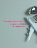 The Upper Crust Feast: Laughter and Lobster at 30,000 Feet (eBook, ePUB)