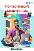 Homepreneur's Mastery Guide (eBook, ePUB)