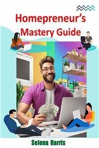 Homepreneur's Mastery Guide (eBook, ePUB) - Harris, Selena