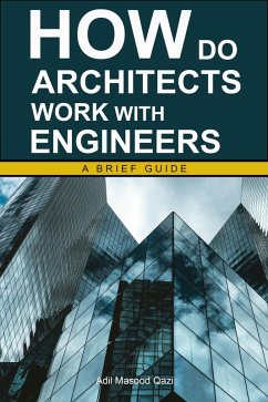 How Do Architects Work with Engineers: A Brief Guide (eBook, ePUB) - Qazi, Adil Masood