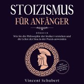 STOIZISMUS FÜR ANFÄNGER: Wie Sie die Philosophie der Stoiker verstehen und die Lehre der Stoa in der Praxis anwenden - Mehr Gelassenheit und Resilienz im Alltag (MP3-Download)