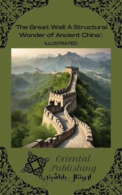 The Great Wall A Structural Wonder of Ancient China (eBook, ePUB) - Publishing, Oriental