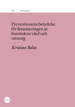 Preventionens betydelse för finansieringen av framtidens vård och omsorg (eBook, ePUB) - Bolin, Kristian