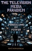 The Television Media Paradigm (Pendulums of Power, #1) (eBook, ePUB)