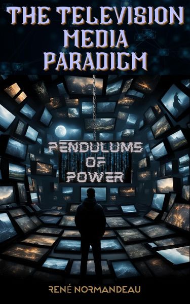 The Television Media Paradigm (Pendulums of Power, #1) (eBook, ePUB) The Television Media Paradigm (Pendulums of Power, #1) (eBook, ePUB)