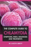 The Complete Guide To Chlamydia: Symptoms, Risks, Diagnosis and Treatments (eBook, ePUB)