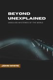 Beyond Unexplained: Unsolved Mysteries of The World (eBook, ePUB)