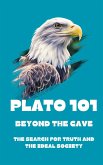 Plato 101: Beyond the Cave - The Search for Truth and the Ideal Society (eBook, ePUB)