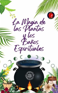 La Magia de las Plantas y los Baños Espirituales (eBook, ePUB) - Rubi, Alina A; Rubi, Angeline