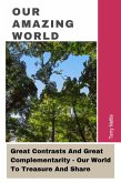 Our Amazing World: Great Contrasts And Great Complementarity - Our World To Treasure And Share (eBook, ePUB) Our Amazing World: Great Contrasts And Great Complementarity - Our World To Treasure And Share (eBook, ePUB)