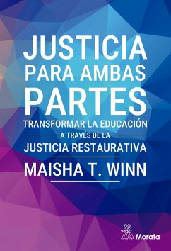 Justicia para ambas partes. Transformar la educación a través de la justicia restaurativa (eBook, ePUB) - Maisha T. Winn