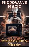 Microwave Magic : Effortless Culinary Wizardry (eBook, ePUB)