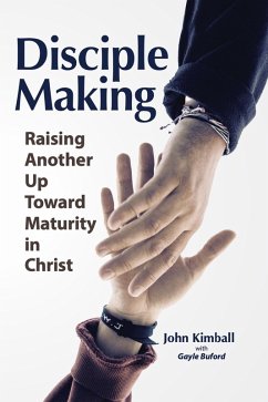 Disciple Making: Raising Another Up Toward Maturity in Christ (eBook, ePUB) - Kimball, John