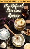 Diy Natural Skin Care Recipes: Your Guide to Flawless Radiant Skin (eBook, ePUB)