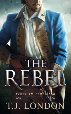 The Rebel (The Rebels and Redcoats Saga, #4) (eBook, ePUB) - London, T. J.