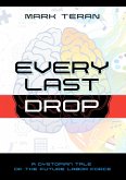 Every Last Drop: A Dystopian Tale of the Future Labor Force (eBook, ePUB) Every Last Drop: A Dystopian Tale of the Future Labor Force (eBook, ePUB)