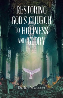 Restoring God's Church to Holiness and Glory (eBook, ePUB) - Wauson, Dallas