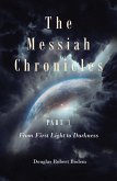The Messiah Chronicles Part 1 From First Light to Darkness (eBook, ePUB)