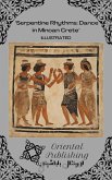 Serpentine Rhythms: Dance in Minoan Crete (eBook, ePUB) Serpentine Rhythms: Dance in Minoan Crete (eBook, ePUB)