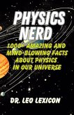Physics Nerd: 1000+ Amazing And Mind-Blowing Facts About Physics In Our Universe (eBook, ePUB)