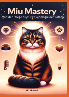 Miau Mastery: Von der Pflege bis zur Psychologie der Katzen - Lausmann, Anna